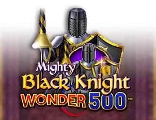 Mighty Black Knight Wonder 500 brabet